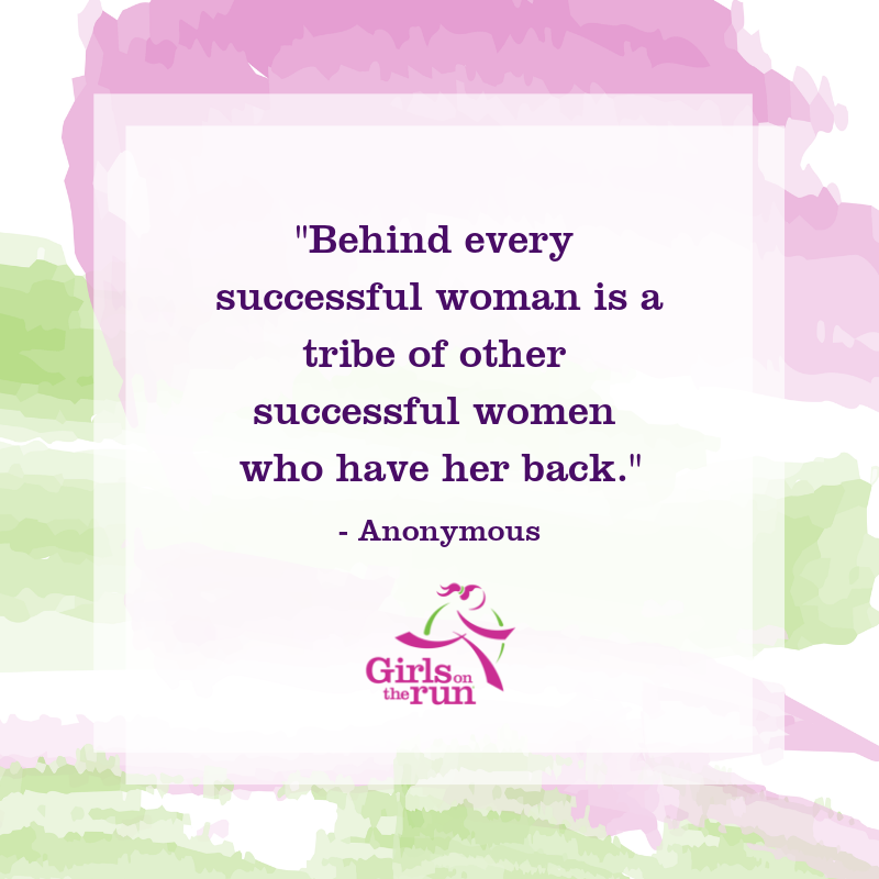 "Behind every successful woman is a tribe of other successful women who have her back."